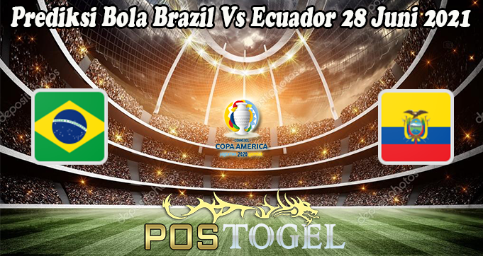 Prediksi Bola Brazil Vs Ecuador 28 Juni 2021