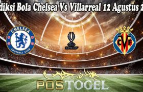 Prediksi Bola Chelsea Vs Villarreal 12 Agustus 2021