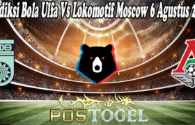Prediksi Bola Ulfa Vs Lokomotif Moscow 6 Agustus 2021
