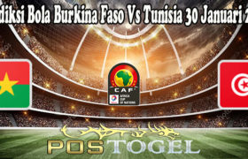 Prediksi Bola Burkina Faso Vs Tunisia 30 Januari 2022