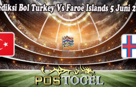 Prediksi Bol Turkey Vs Faroe Islands 5 Juni 2022