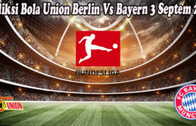 Prediksi Bola Union Berlin Vs Bayern 3 Septem 2022