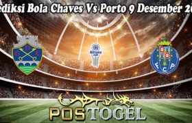 Prediksi Bola Chaves Vs Porto 9 Desember 2022