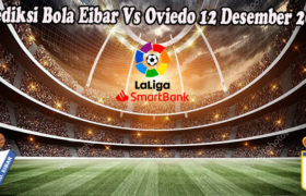 Prediksi Bola Eibar Vs Oviedo 12 Desember 2022