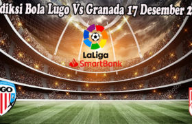 Prediksi Bola Lugo Vs Granada 17 Desember 2022