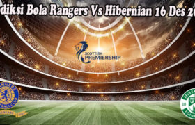 Prediksi Bola Rangers Vs Hibernian 16 Des 2022