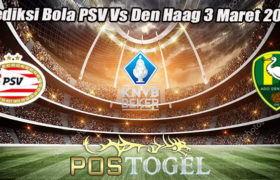 Prediksi Bola PSV Vs Den Haag 3 Maret 2023