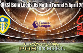 Prediksi Bola Leeds Vs Nottm Forest 5 April 2023