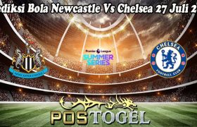 Prediksi Bola Newcastle Vs Chelsea 27 Juli 2023