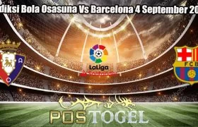 Prediksi Bola Osasuna Vs Barcelona 4 September 2023