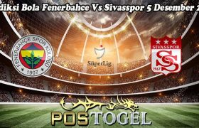 Prediksi Bola Fenerbahce Vs Sivasspor 5 Desember 2023