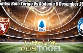 Prediksi Bola Torino Vs Atalanta 5 Desember 2023