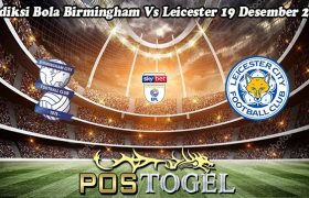 Prediksi Bola Birmingham Vs Leicester 19 Desember 2023