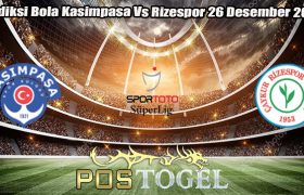 Prediksi Bola Kasimpasa Vs Rizespor 26 Desember 2023