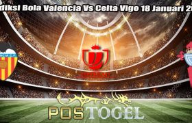 Prediksi Bola Valencia Vs Celta Vigo 18 Januari 2024