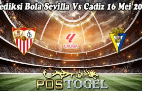 Prediksi Bola Sevilla Vs Cadiz 16 Mei 2024