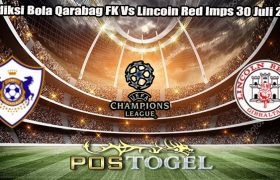 Prediksi Bola Qarabag FK Vs Lincoin Red Imps 30 Juli 2024